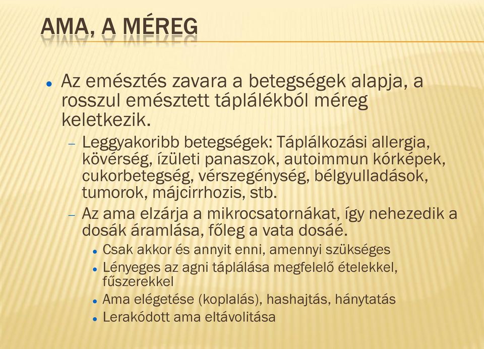 bélgyulladások, tumorok, májcirrhozis, stb. Az ama elzárja a mikrocsatornákat, így nehezedik a dosák áramlása, főleg a vata dosáé.