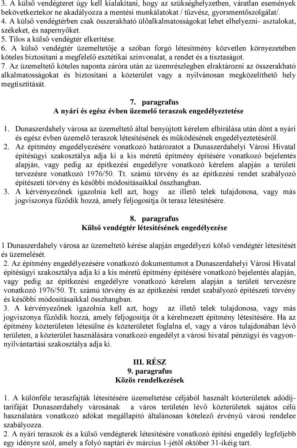 A külső vendégtér üzemeltetője a szóban forgó létesítmény közvetlen környezetében köteles biztosítani a megfelelő esztétikai színvonalat, a rendet és a tisztaságot. 7.