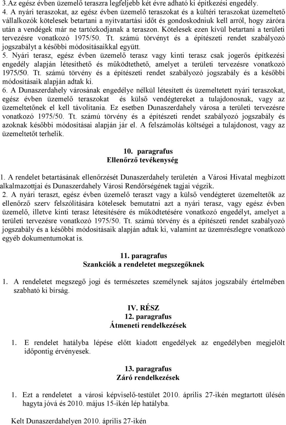 már ne tartózkodjanak a teraszon. Kötelesek ezen kívül betartani a területi tervezésre vonatkozó 1975/50. Tt.