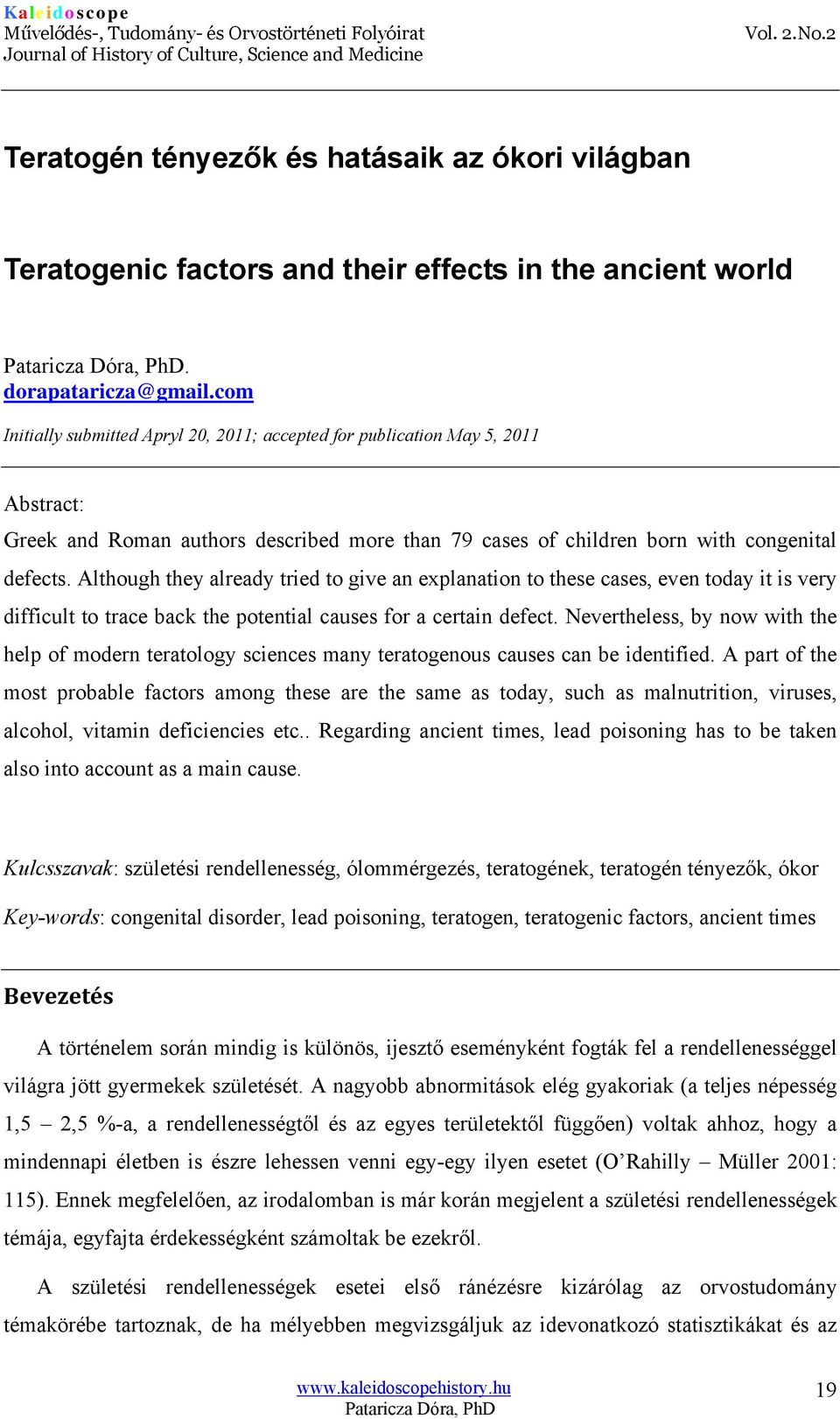 Although they already tried to give an explanation to these cases, even today it is very difficult to trace back the potential causes for a certain defect.