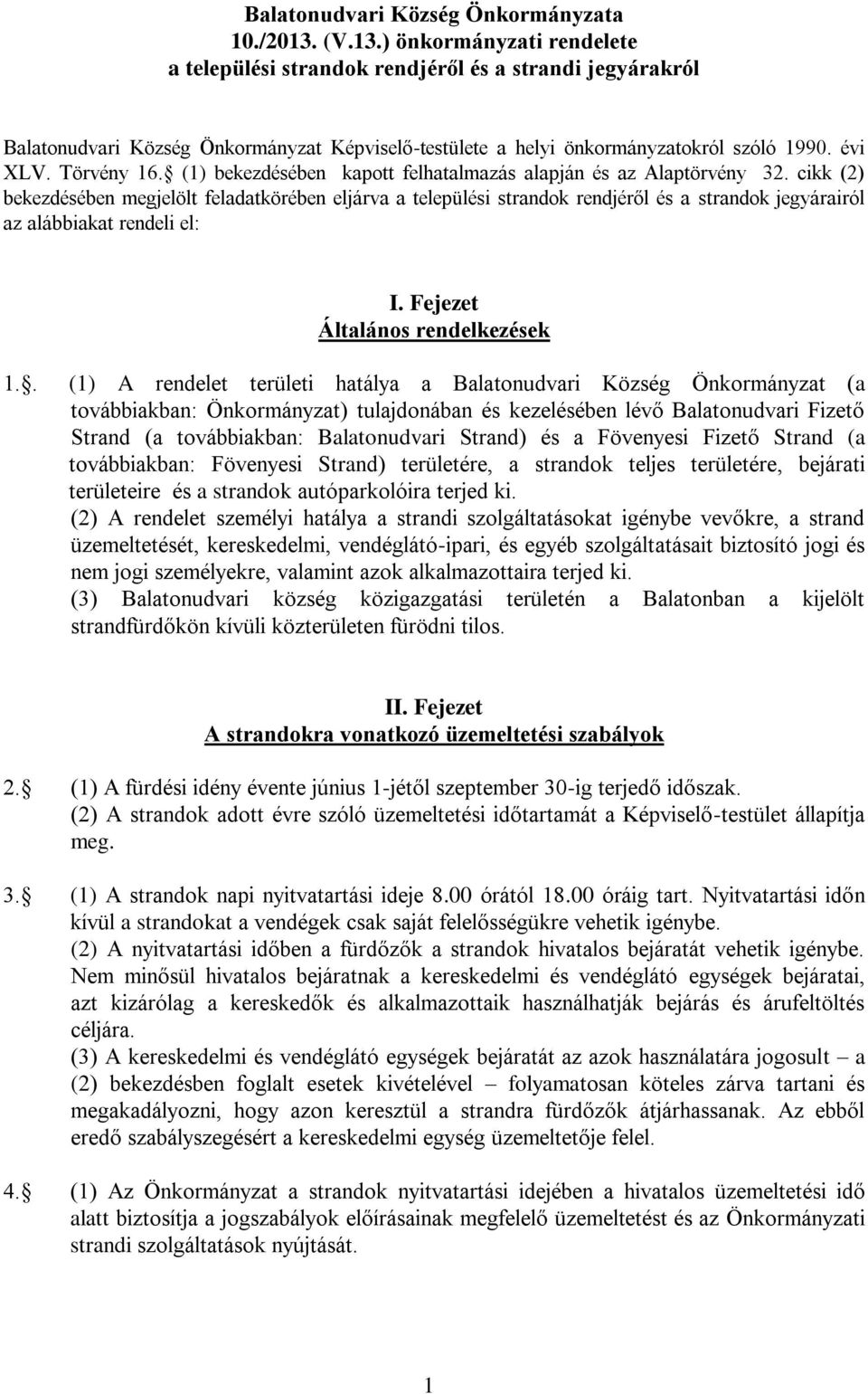 Törvény 16. (1) bekezdésében kapott felhatalmazás alapján és az Alaptörvény 32.