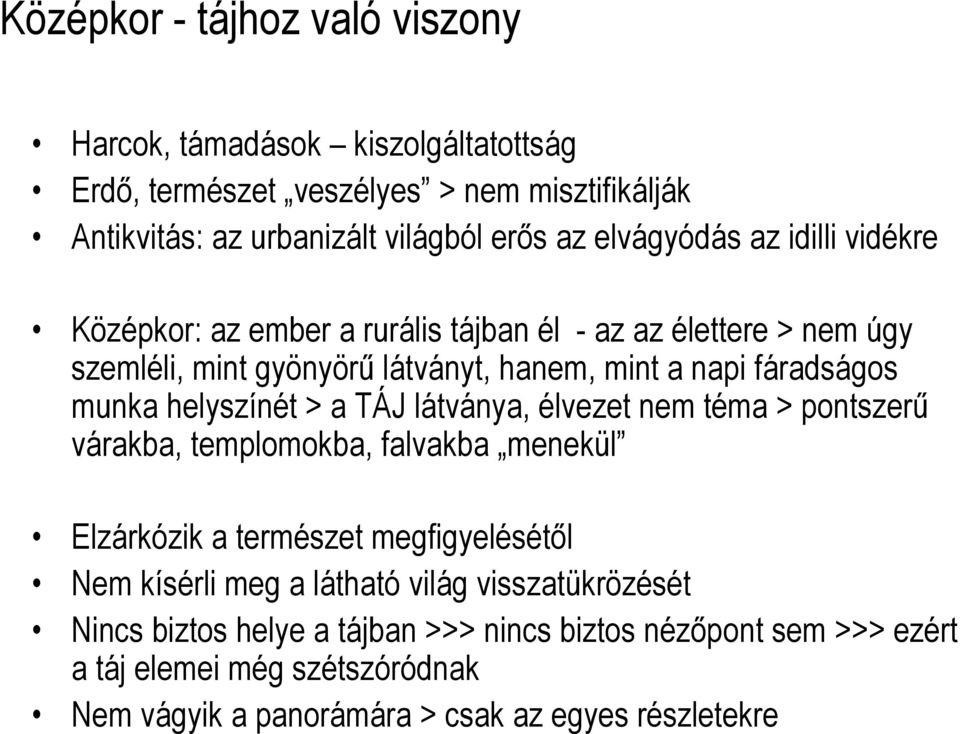 helyszínét > a TÁJ látványa, élvezet nem téma > pontszerű várakba, templomokba, falvakba menekül Elzárkózik a természet megfigyelésétől Nem kísérli meg a látható