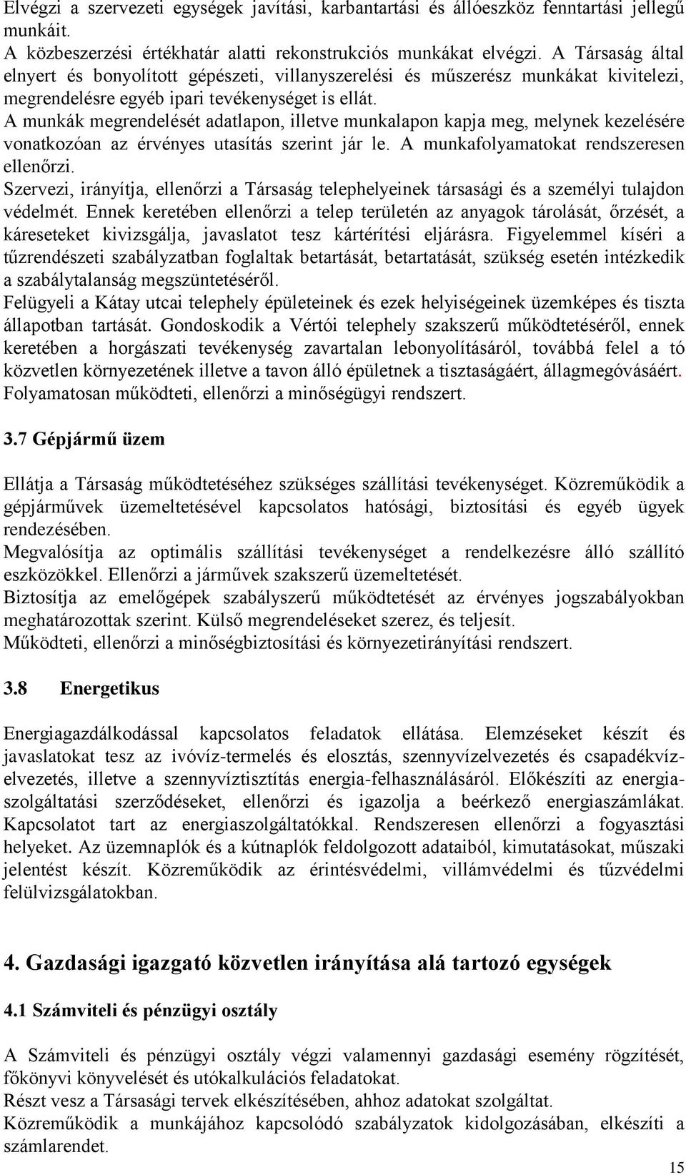 A munkák megrendelését adatlapon, illetve munkalapon kapja meg, melynek kezelésére vonatkozóan az érvényes utasítás szerint jár le. A munkafolyamatokat rendszeresen ellenőrzi.