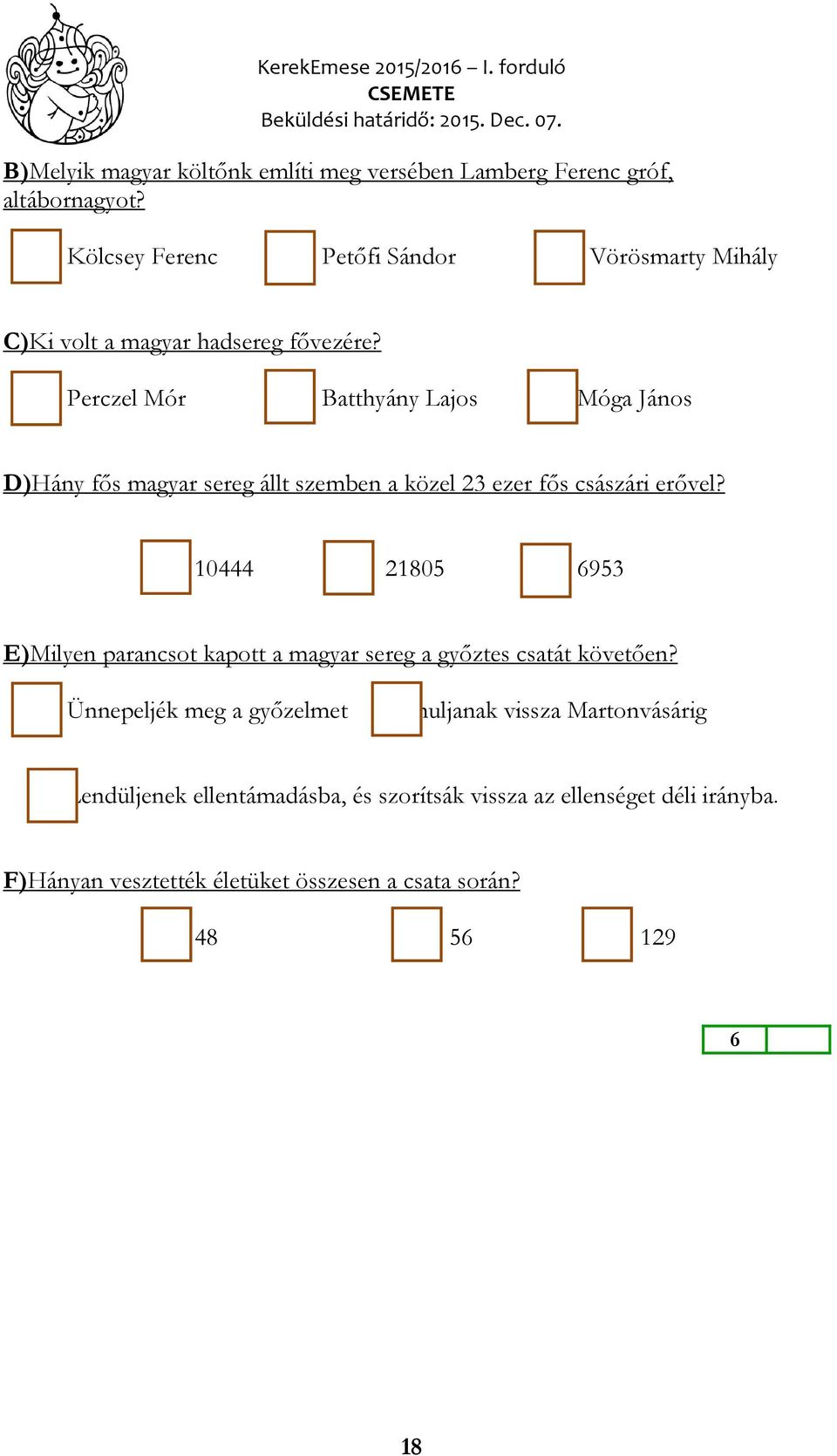 Perczel Mór Batthyány Lajos Móga János D)Hány fős magyar sereg állt szemben a közel 23 ezer fős császári erővel?