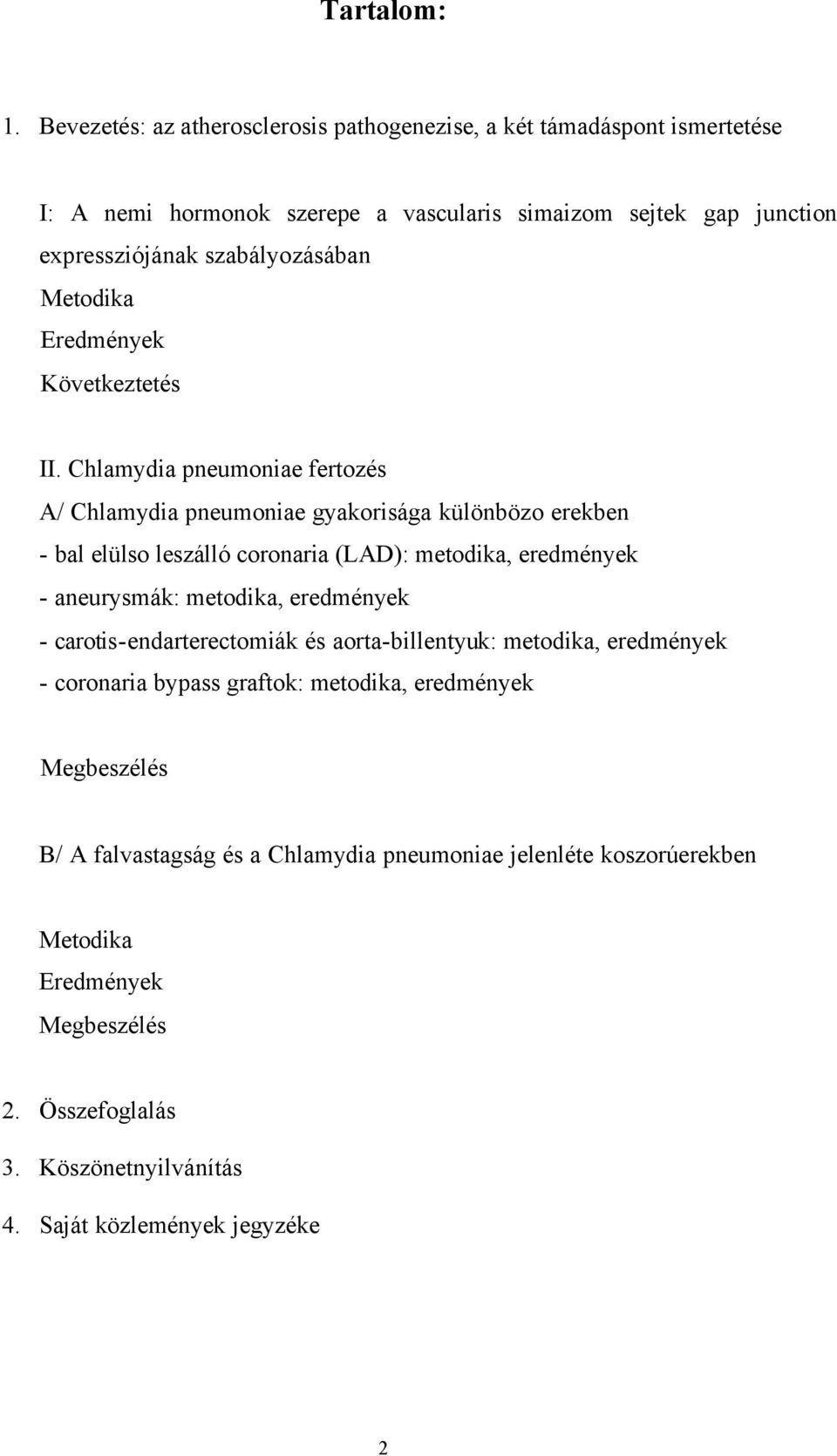 Metodika Eredmények Következtetés II.