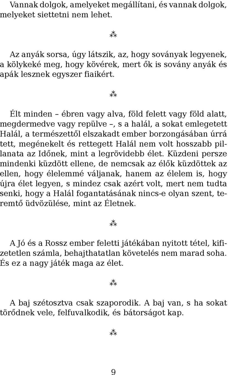 Élt minden ébren vagy alva, föld felett vagy föld alatt, megdermedve vagy repülve, s a halál, a sokat emlegetett Halál, a természettől elszakadt ember borzongásában úrrá tett, megénekelt és rettegett