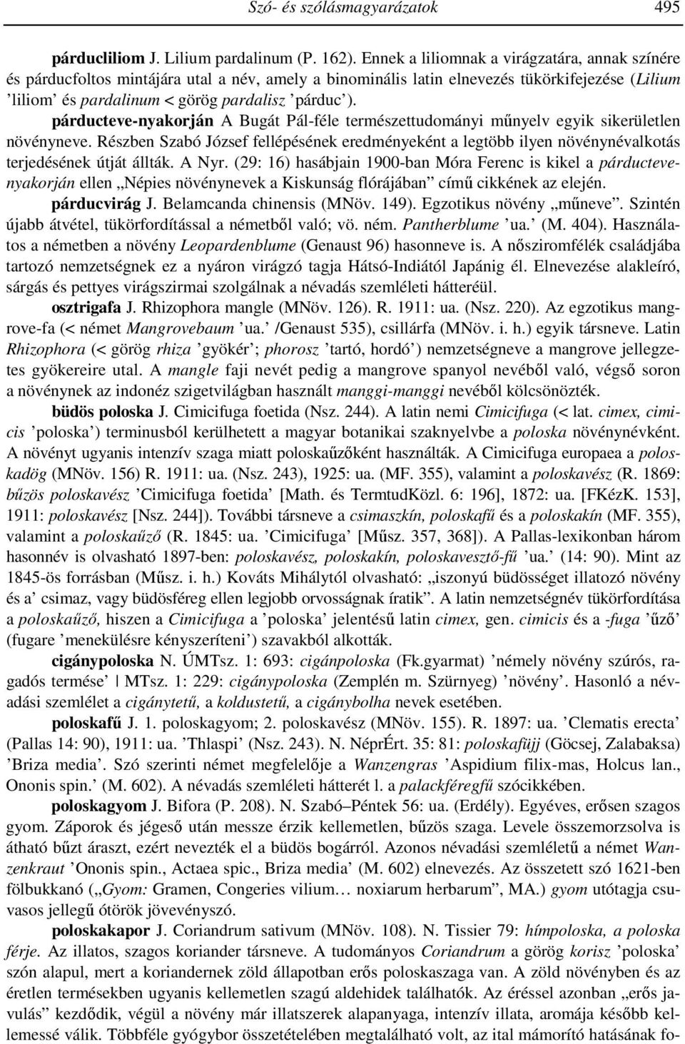 párducteve-nyakorján A Bugát Pál-féle természettudományi műnyelv egyik sikerületlen növényneve.