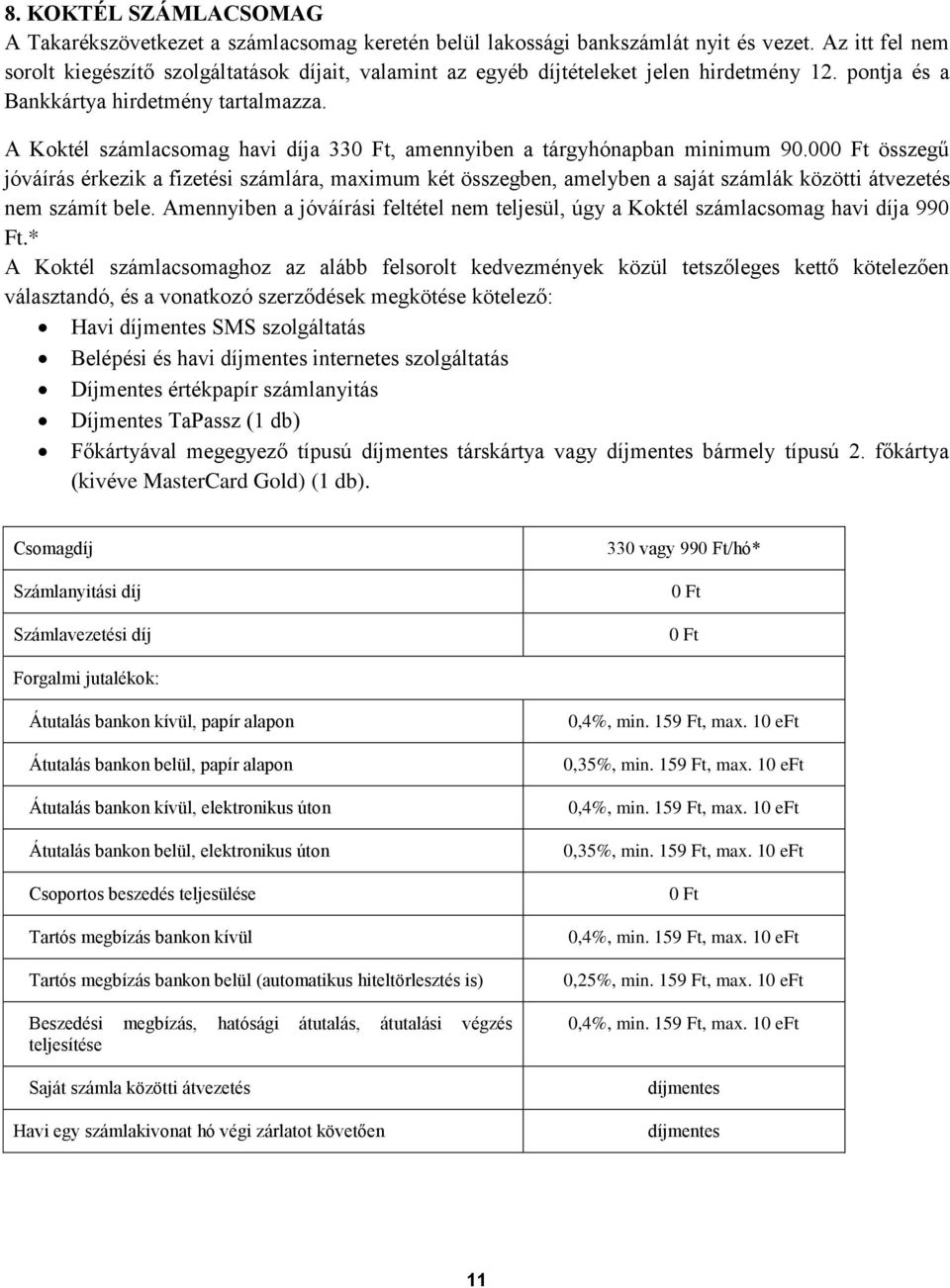 A Koktél számlacsomag havi díja 33, amennyiben a tárgyhónapban minimum 90.