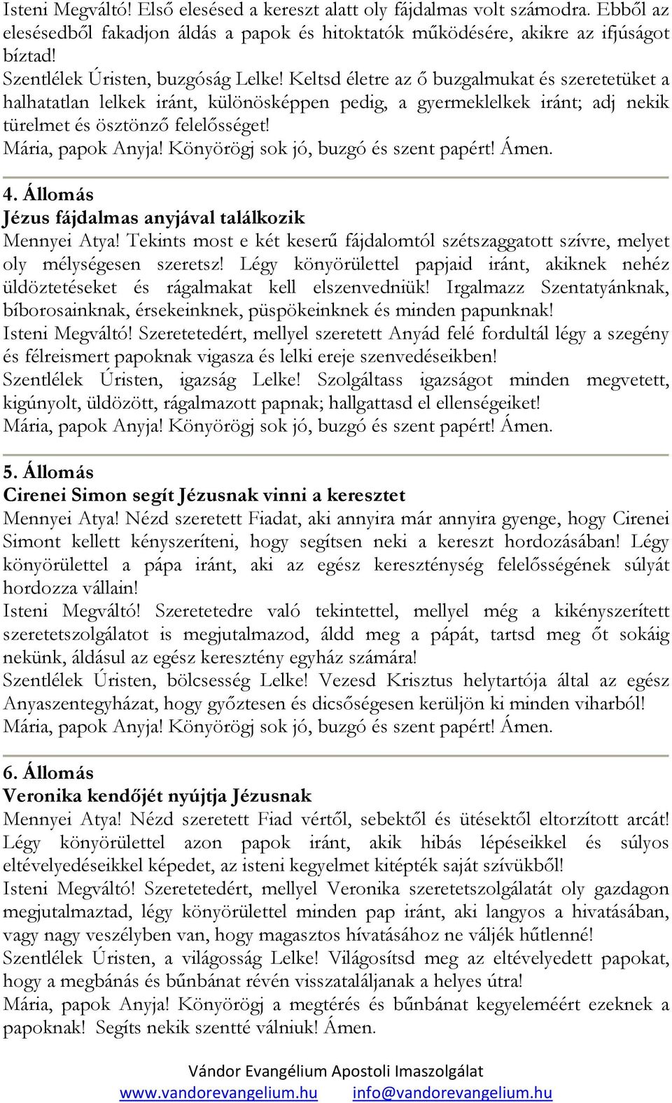 4. Állomás Jézus fájdalmas anyjával találkozik Mennyei Atya! Tekints most e két keserő fájdalomtól szétszaggatott szívre, melyet oly mélységesen szeretsz!