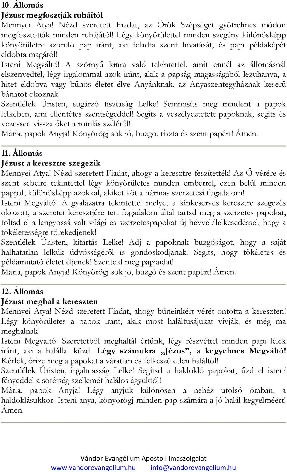 A szörnyő kínra való tekintettel, amit ennél az állomásnál elszenvedtél, légy irgalommal azok iránt, akik a papság magasságából lezuhanva, a hitet eldobva vagy bőnös életet élve Anyánknak, az