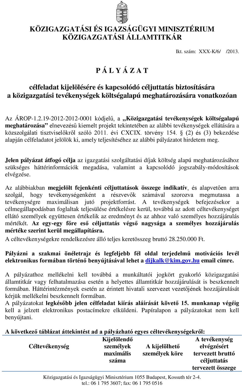 19-2012-2012-0001 kódjelű, a Közigazgatási tevékenységek költségalapú meghatározása elnevezésű kiemelt projekt tekintetében az alábbi tevékenységek ellátására a közszolgálati tisztviselőkről szóló