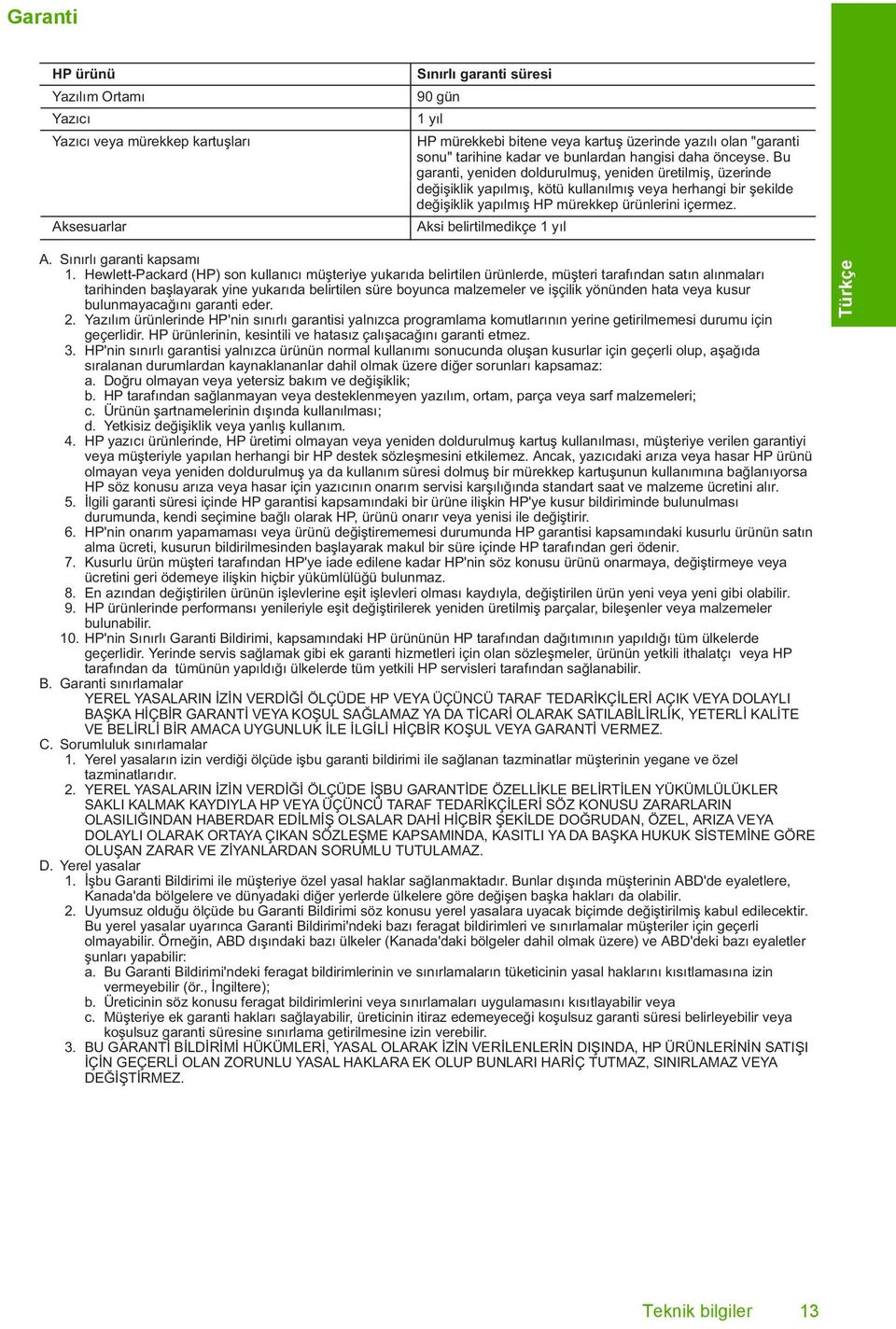 Bu garanti, yeniden doldurulmuş, yeniden üretilmiş, üzerinde değişiklik yapılmış, kötü kullanılmış veya herhangi bir şekilde değişiklik yapılmış HP mürekkep ürünlerini içermez.