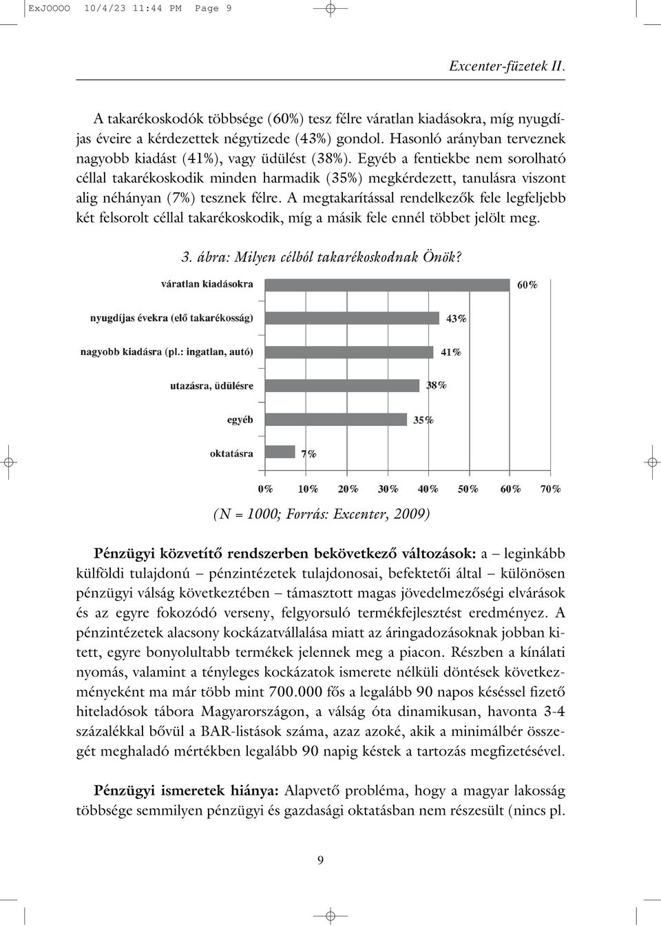 Egyéb a fentiekbe nem sorolható céllal takarékoskodik minden harmadik (35%) megkérdezett, tanulásra viszont alig néhányan (7%) tesznek félre.