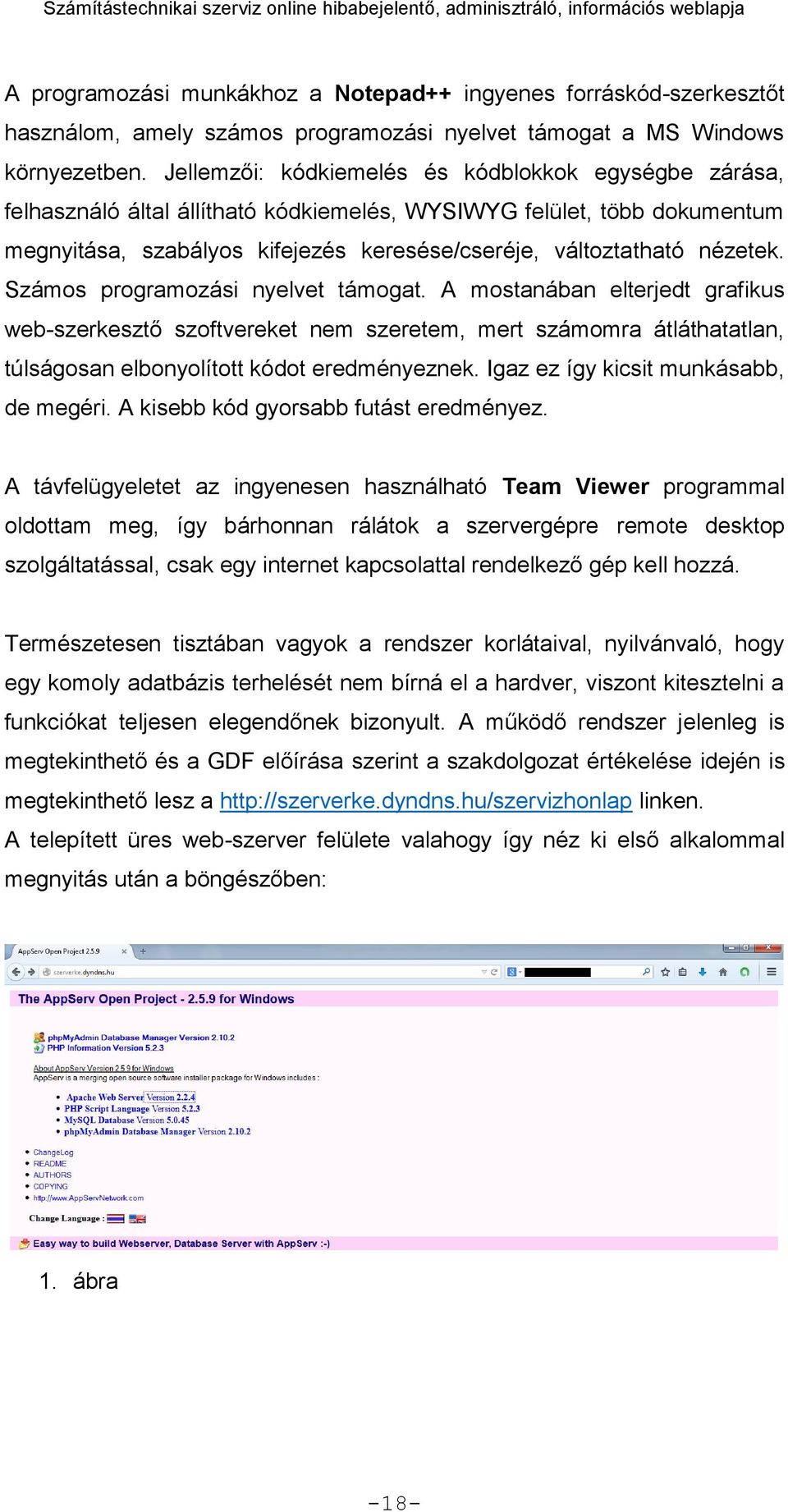 Számos programozási nyelvet támogat. A mostanában elterjedt grafikus web-szerkesztő szoftvereket nem szeretem, mert számomra átláthatatlan, túlságosan elbonyolított kódot eredményeznek.