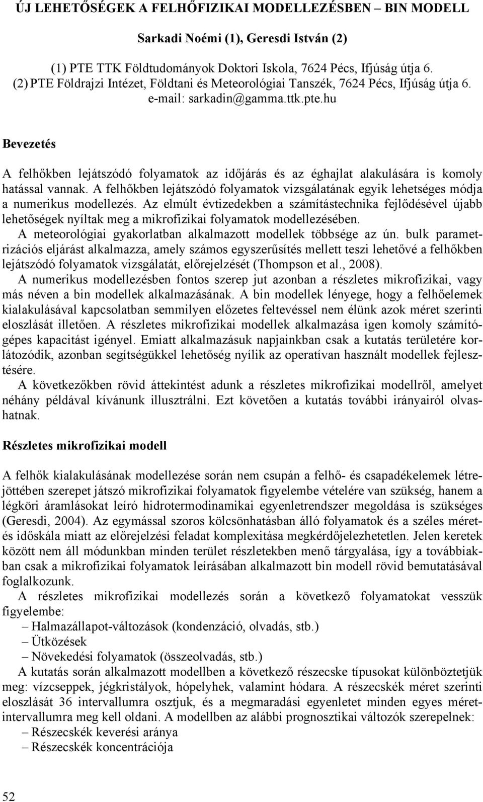 hu Bevezetés A felhőkben lejátszódó folyamatok az időjárás és az éghajlat alakulására is komoly hatással vannak.