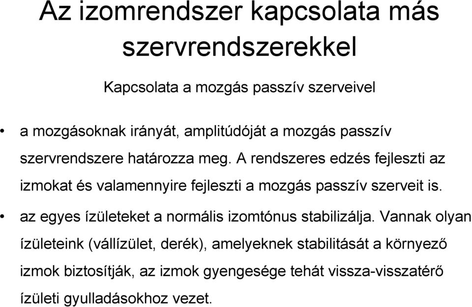 A rendszeres edzés fejleszti az izmokat és valamennyire fejleszti a mozgás passzív szerveit is.