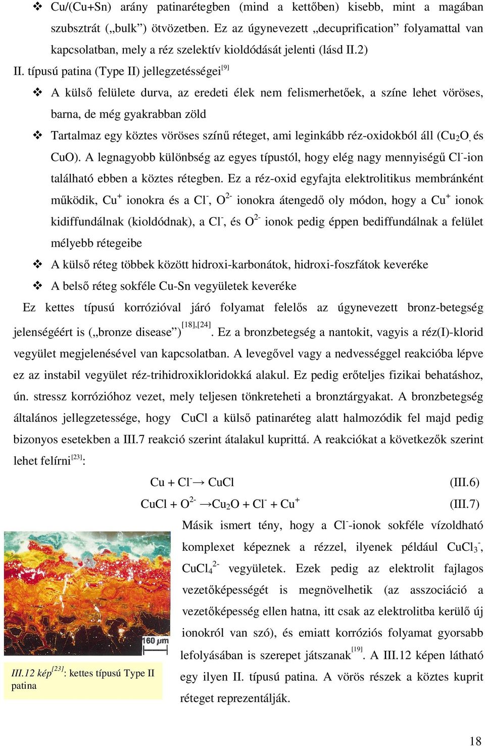 típusú patina (Type II) jellegzetésségei [9] A külső felülete durva, az eredeti élek nem felismerhetőek, a színe lehet vöröses, barna, de még gyakrabban zöld Tartalmaz egy köztes vöröses színű