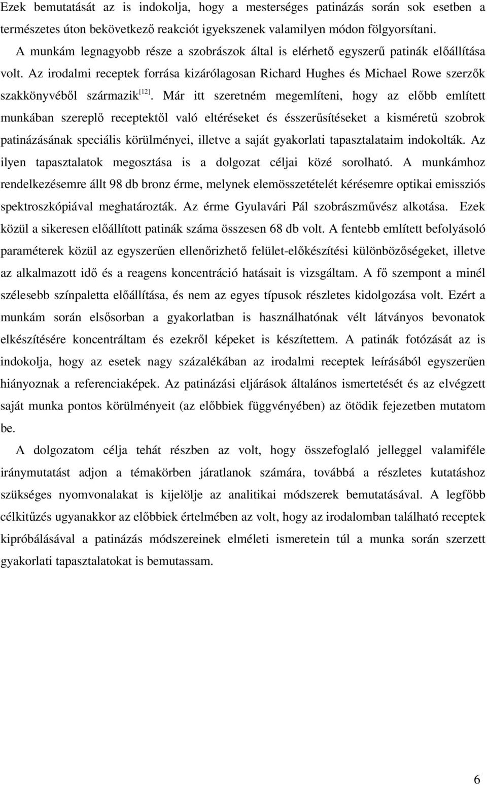 Az irodalmi receptek forrása kizárólagosan Richard Hughes és Michael Rowe szerzők szakkönyvéből származik [12].