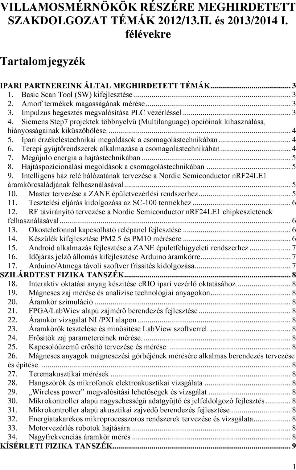 Siemens Step7 projektek többnyelvű (Multilanguage) opcióinak kihasználása, hiányosságainak kiküszöbölése.... 4 5. Ipari érzékeléstechnikai megoldások a csomagolástechnikában... 4 6.