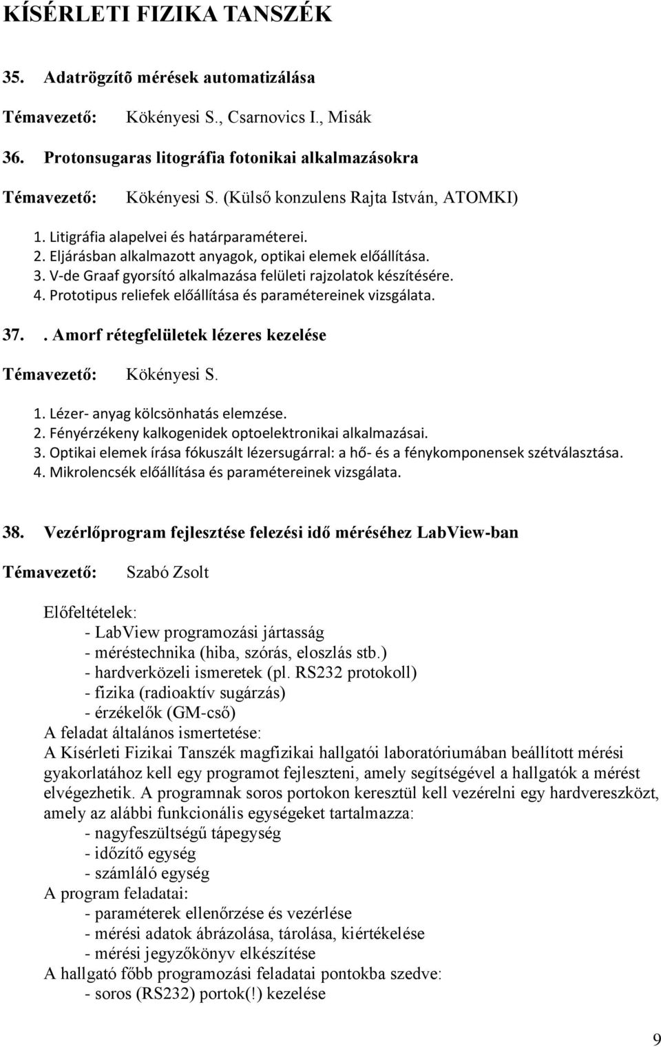 V-de Graaf gyorsító alkalmazása felületi rajzolatok készítésére. 4. Prototipus reliefek előállítása és paramétereinek vizsgálata. 37.. Amorf rétegfelületek lézeres kezelése Kökényesi S. 1.