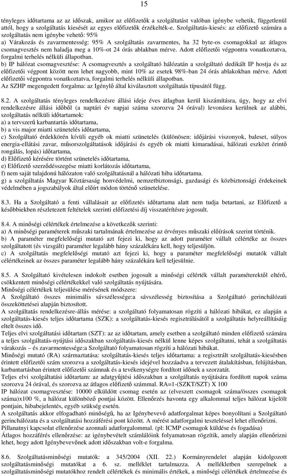 haladja meg a 10%-ot 24 órás ablakban mérve. Adott előfizetői végpontra vonatkoztatva, forgalmi terhelés nélküli állapotban.