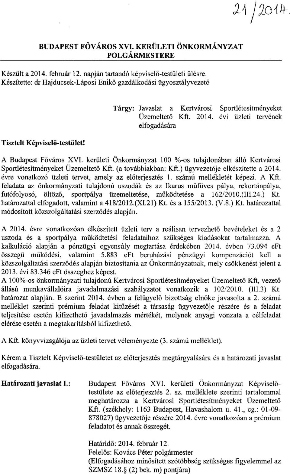 évi üzleti tervének elfogadására A Budapest Főváros XVI. kerületi Önkormányzat 100 %-os tulajdonában álló Kertvárosi Sportlétesítményeket Üzemeltető Kft. (a továbbiakban: Kft.