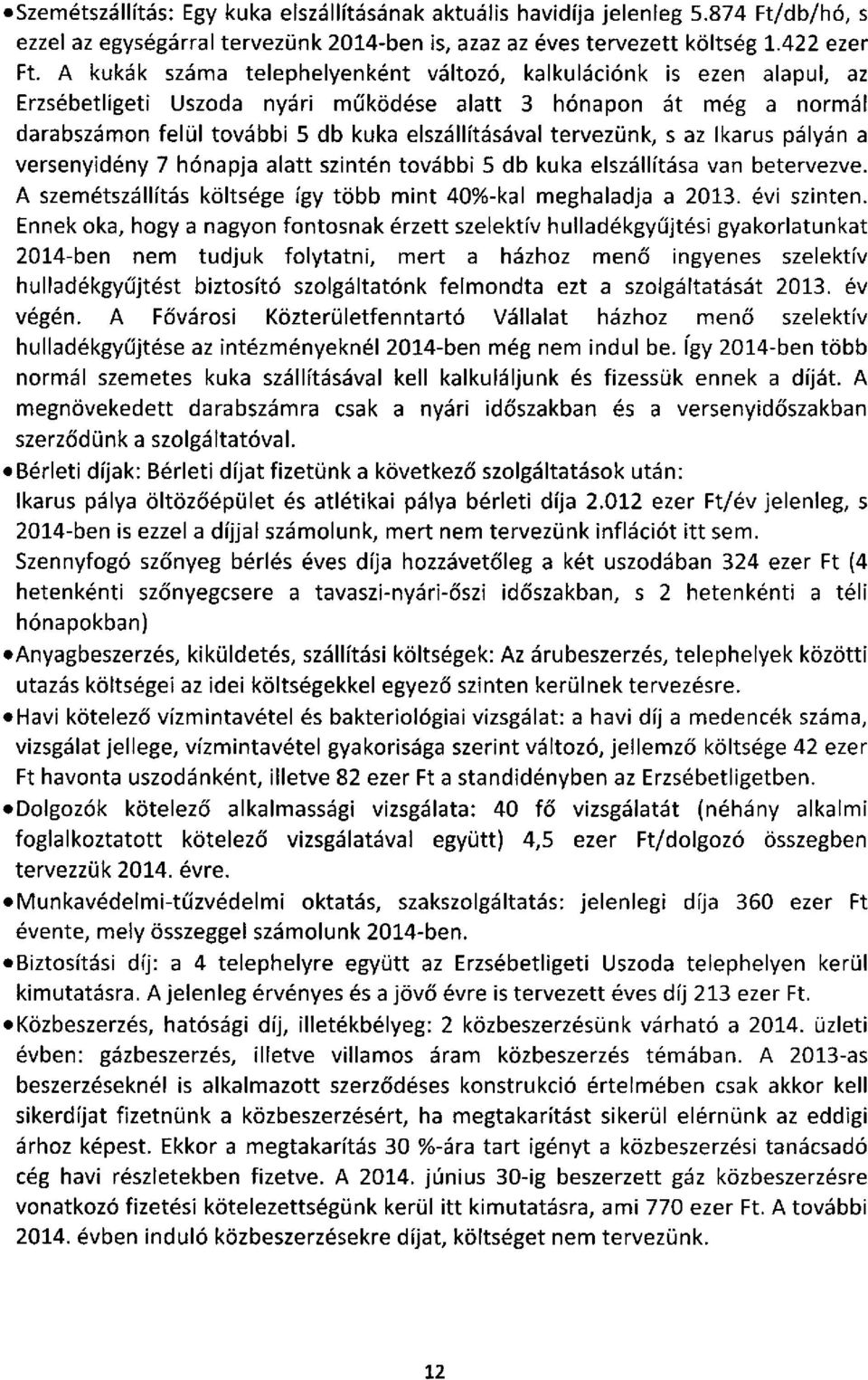 tervezünk, s az Ikarus pályán a versenyidény 7 hónapja alatt szintén további 5 db kuka elszállítása van betervezve. A szemétszállítás költsége így több mint 40%-kal meghaladja a 2013. évi szinten.