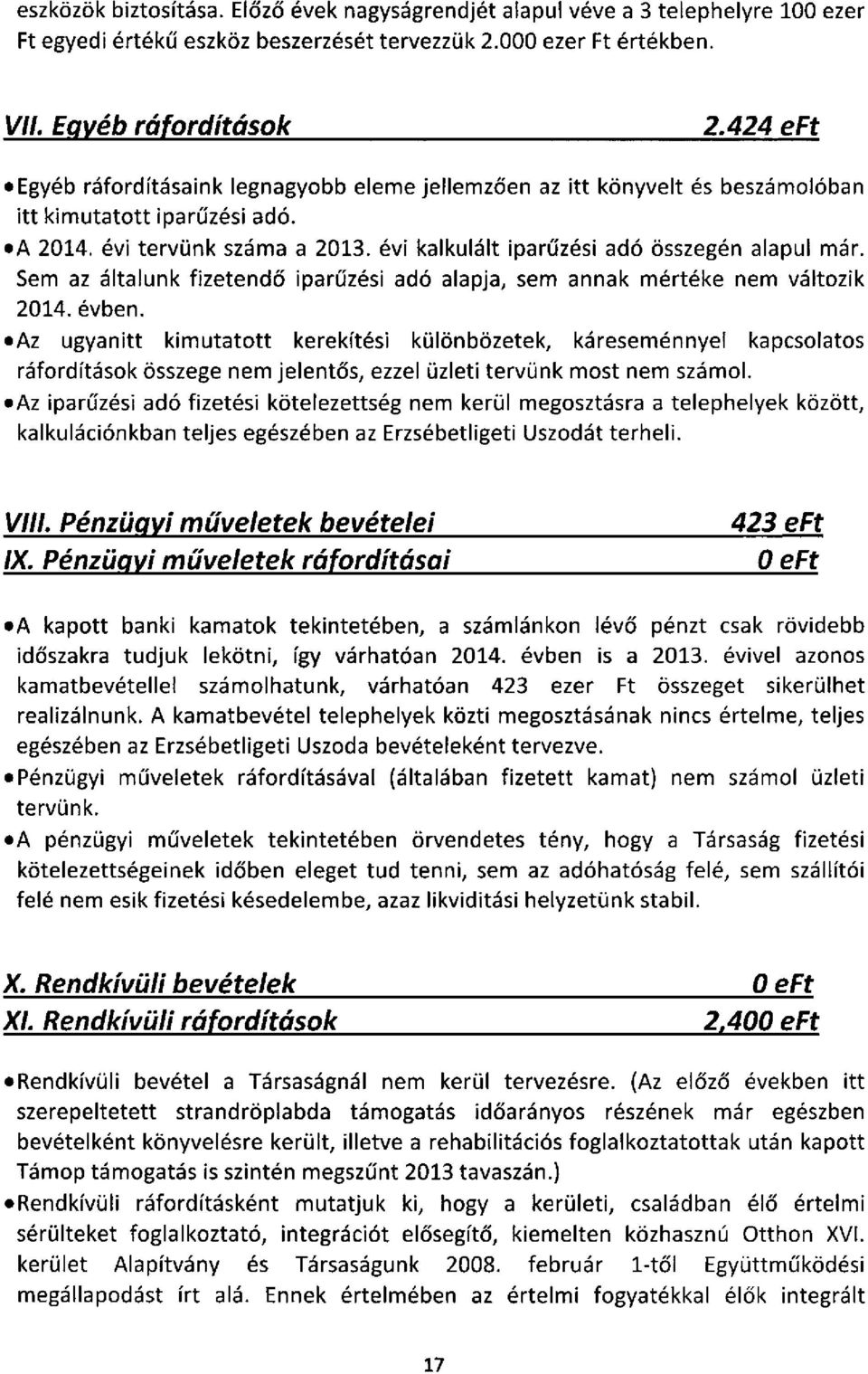 évi kalkulált iparűzési adó összegén alapul már. Sem az általunk fizetendő iparűzési adó alapja, sem annak mértéke nem változik 2014. évben.