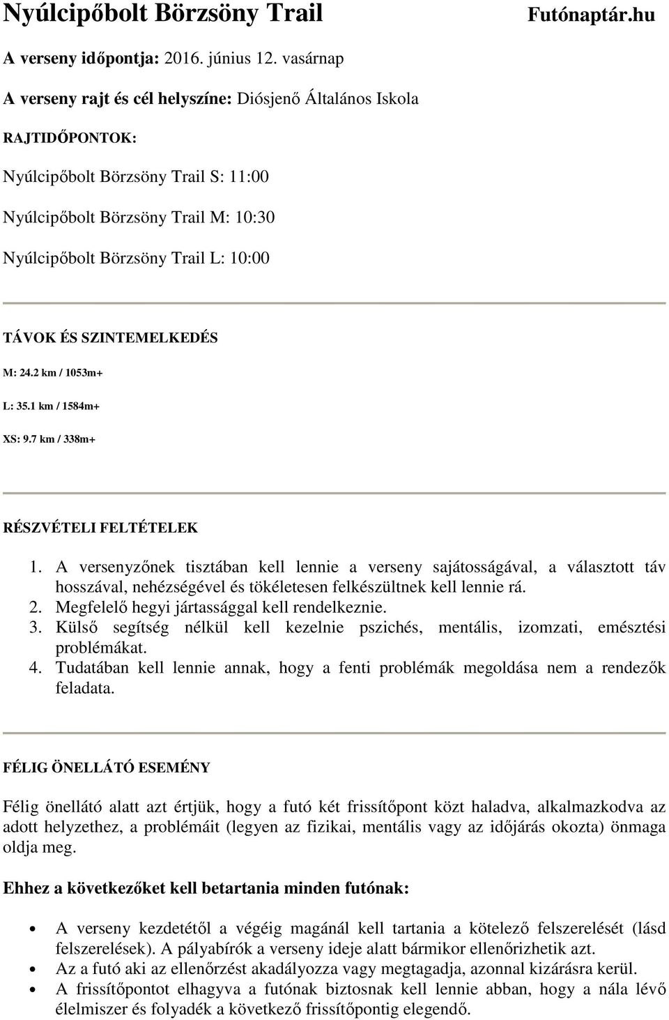 ÉS SZINTEMELKEDÉS M: 24.2 km / 1053m+ L: 35.1 km / 1584m+ XS: 9.7 km / 338m+ RÉSZVÉTELI FELTÉTELEK 1.