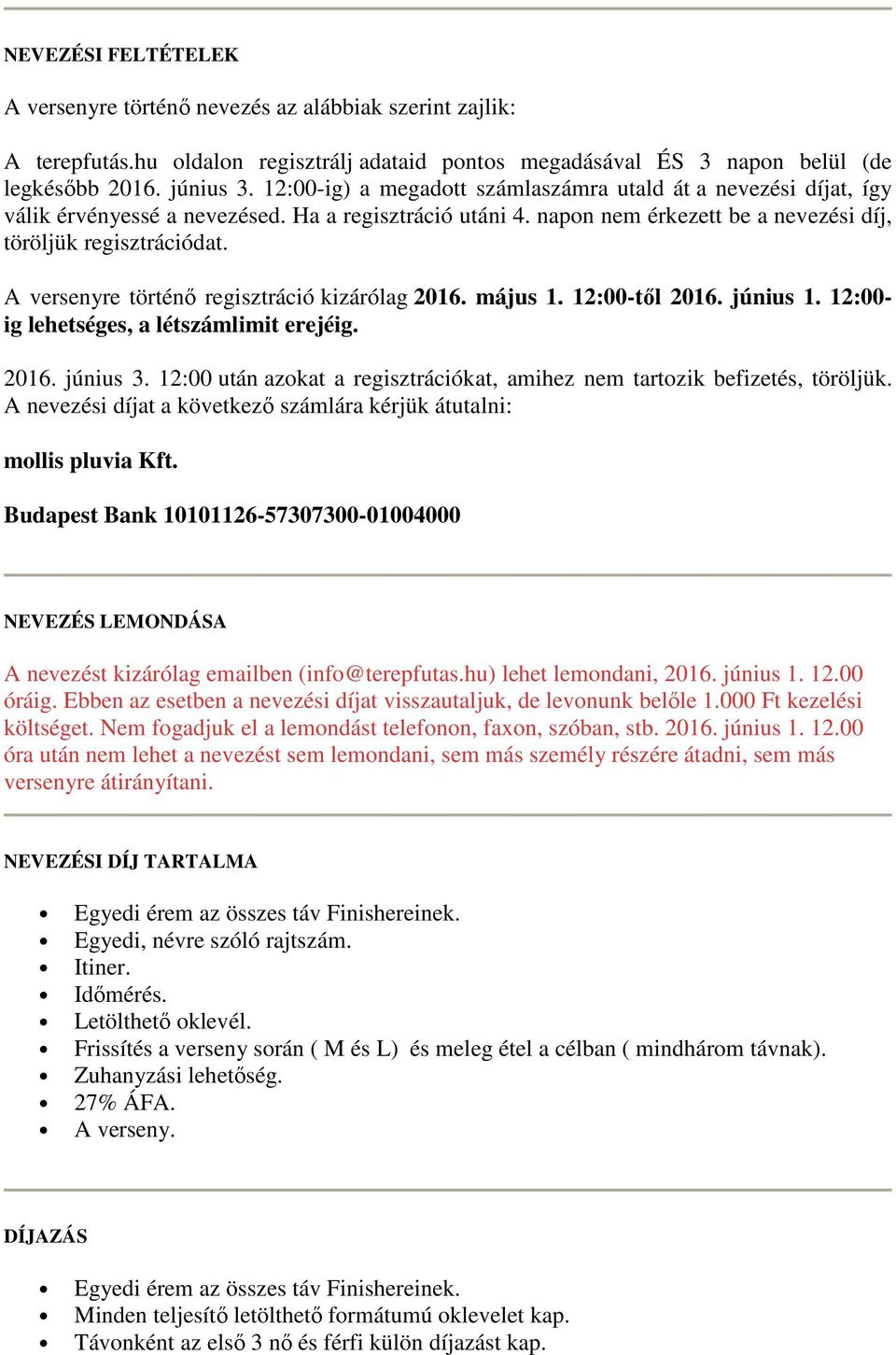 A versenyre történı regisztráció kizárólag 2016. május 1. 12:00-tıl 2016. június 1. 12:00- ig lehetséges, a létszámlimit erejéig. 2016. június 3.