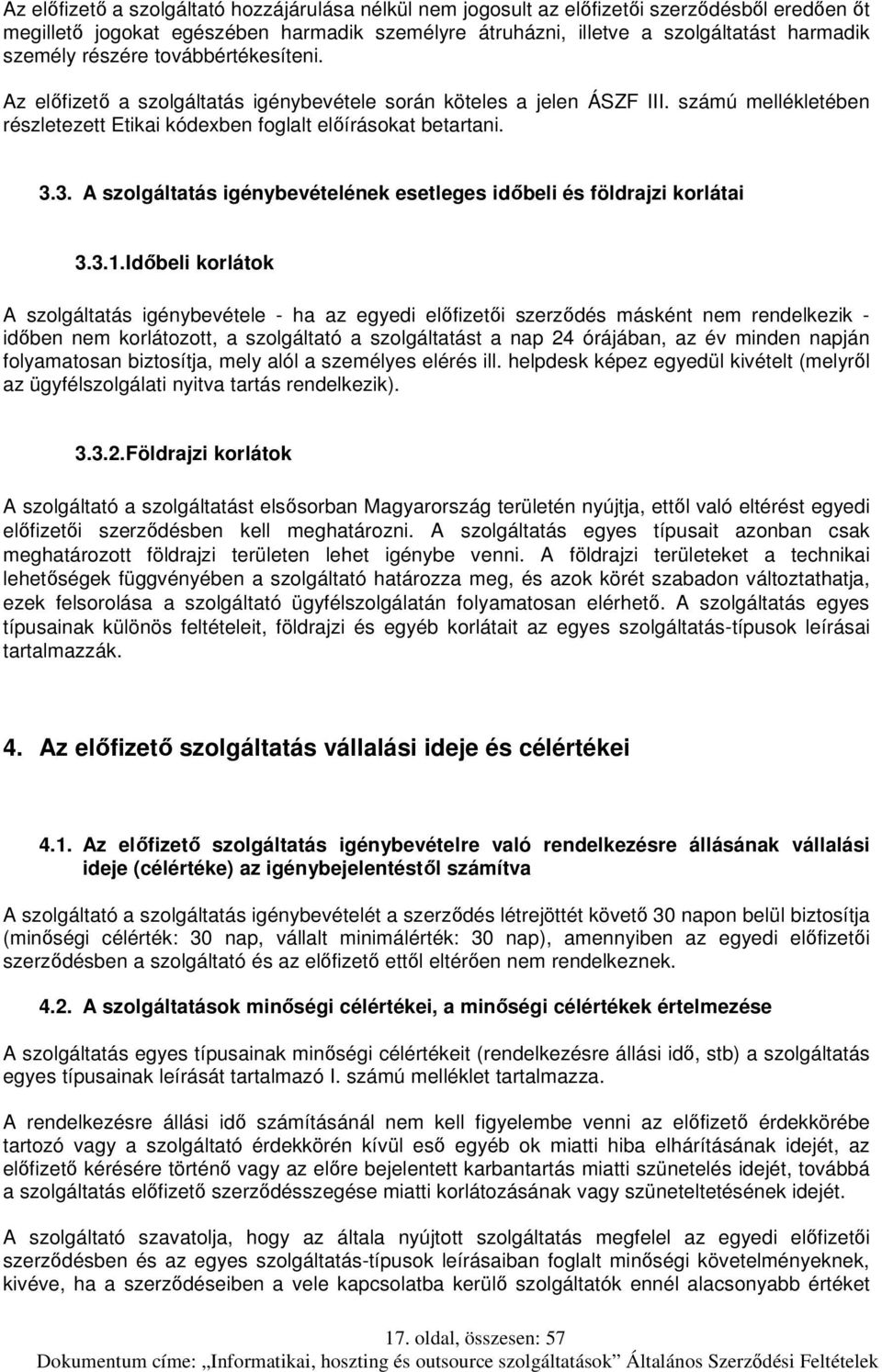 3. A szolgáltatás igénybevételének esetleges időbeli és földrajzi korlátai 3.3.1.