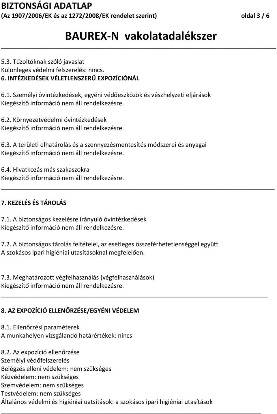 Hivatkozás más szakaszokra _ 7. KEZELÉS ÉS TÁROLÁS 7.1. A biztonságos kezelésre irányuló óvintézkedések 7.2.