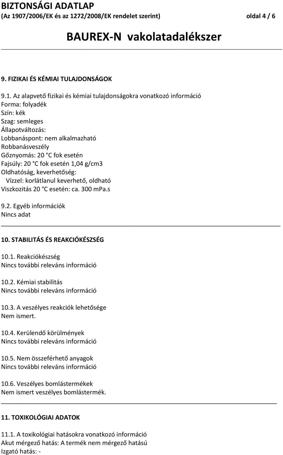 72/2008/EK rendelet szerint) oldal 4 / 6 BAUREXN vakolatadalékszer 9. FIZIKAI ÉS KÉMIAI TULAJDONSÁGOK 9.1.