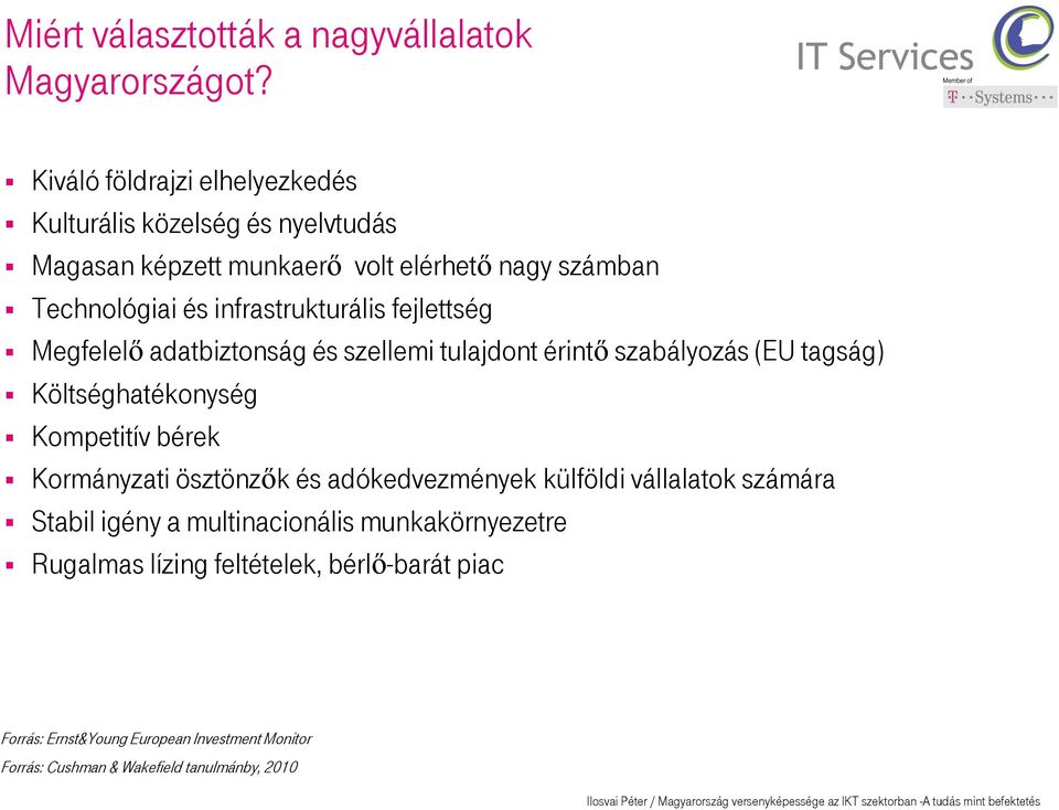 infrastrukturális fejlettség Megfelel adatbiztonság és szellemi tulajdont érint szabályozás (EU tagság) Költséghatékonység Kompetitív bérek