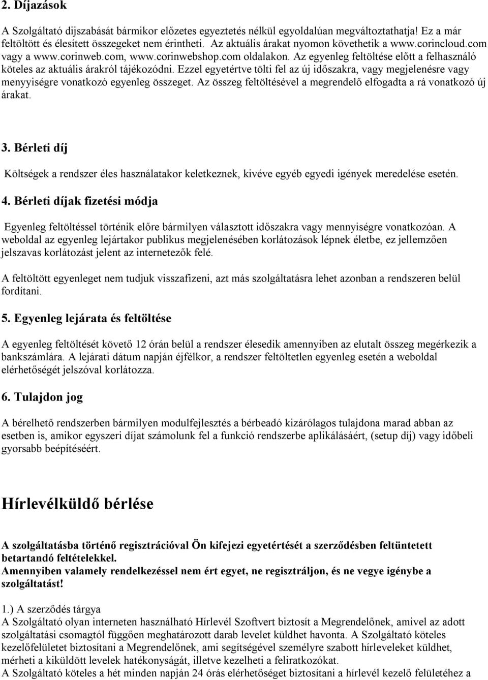 Ezzel egyetértve tölti fel az új időszakra, vagy megjelenésre vagy menyyiségre vonatkozó egyenleg összeget. Az összeg feltöltésével a megrendelő elfogadta a rá vonatkozó új árakat. 3.