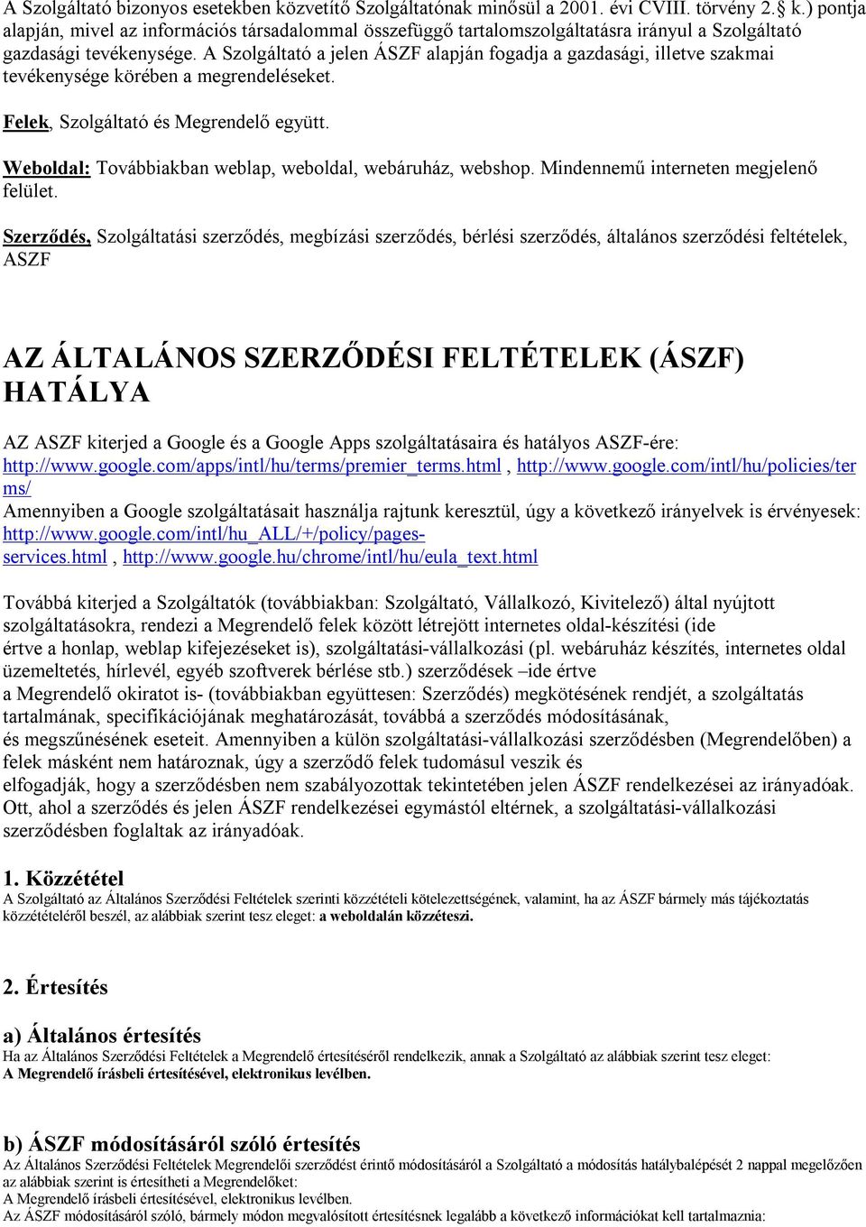 Weboldal: Továbbiakban weblap, weboldal, webáruház, webshop. Mindennemű interneten megjelenő felület.