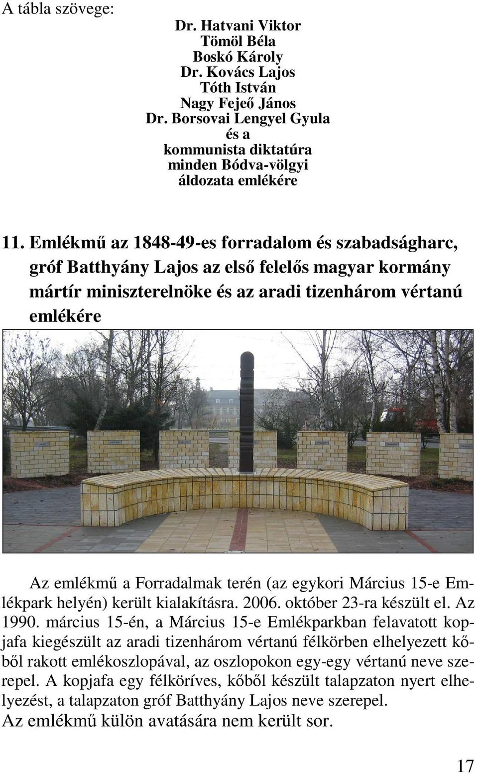 (az egykori Március 15-e Emlékpark helyén) került kialakításra. 2006. október 23-ra készült el. Az 1990.