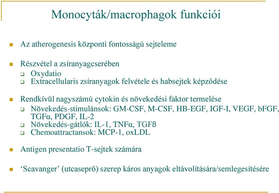 Növekedés-stimulánsok: GM-CSF, M-CSF, HB-EGF, IGF-I, VEGF, bfgf, TGFα, PDGF, IL-2 Növekedés-gátlók: IL-1, TNFα, TGFß