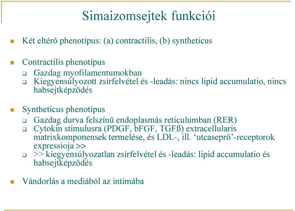 Cytokin stimulusra (PDGF, bfgf, TGFß) extracellularis matrixkomponensek termelése, és LDL-, ill.