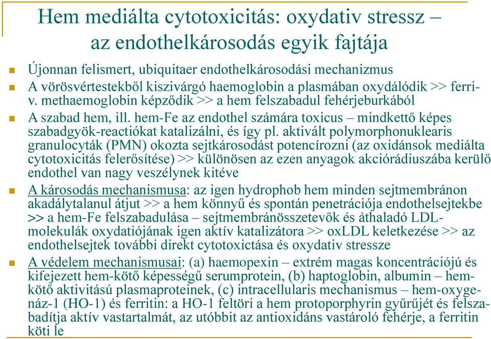 aktivált polymorphonuklearis granulocyták (PMN) okozta sejtkárosodást potencírozni (az oxidánsok mediálta cytotoxicitás felerősítése) >> különösen az ezen anyagok akciórádiuszába kerülő endothel van