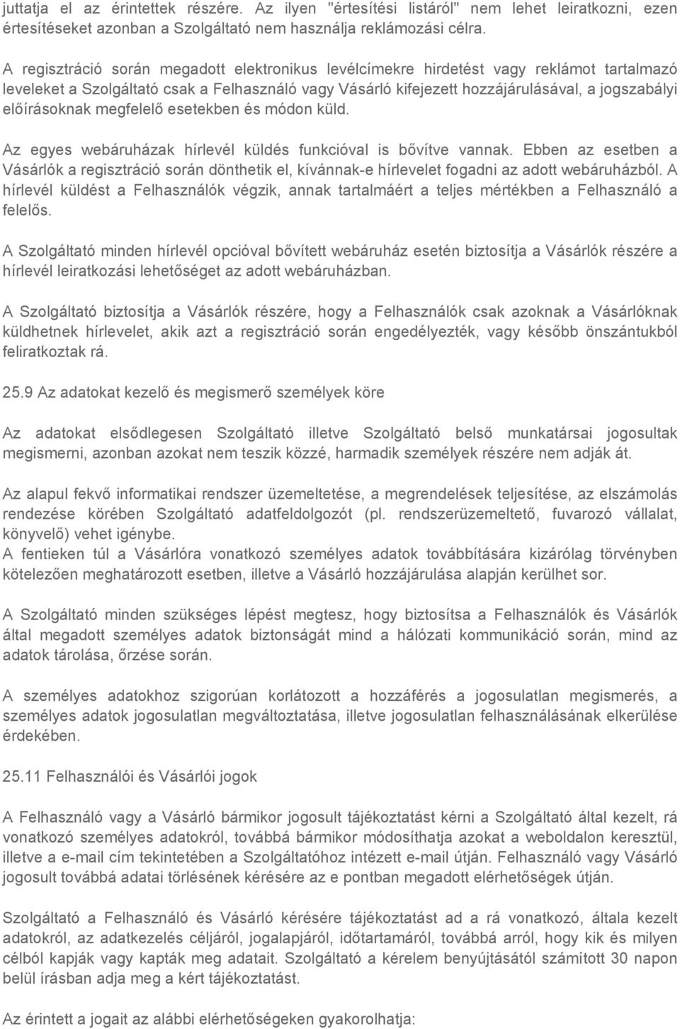 előírásoknak megfelelő esetekben és módon küld. Az egyes webáruházak hírlevél küldés funkcióval is bővítve vannak.