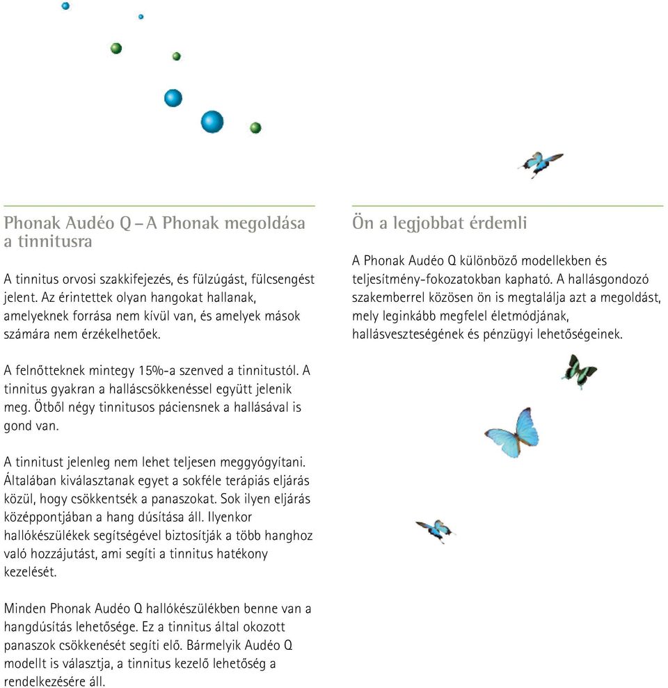 Ön a legjobbat érdemli A Phonak Audéo Q különböző modellekben és teljesítmény-fokozatokban kapható.