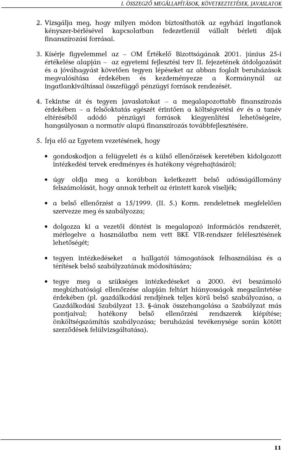 Kísérje figyelemmel az OM Értékelő Bizottságának 2001. június 25-i értékelése alapján az egyetemi fejlesztési terv II.