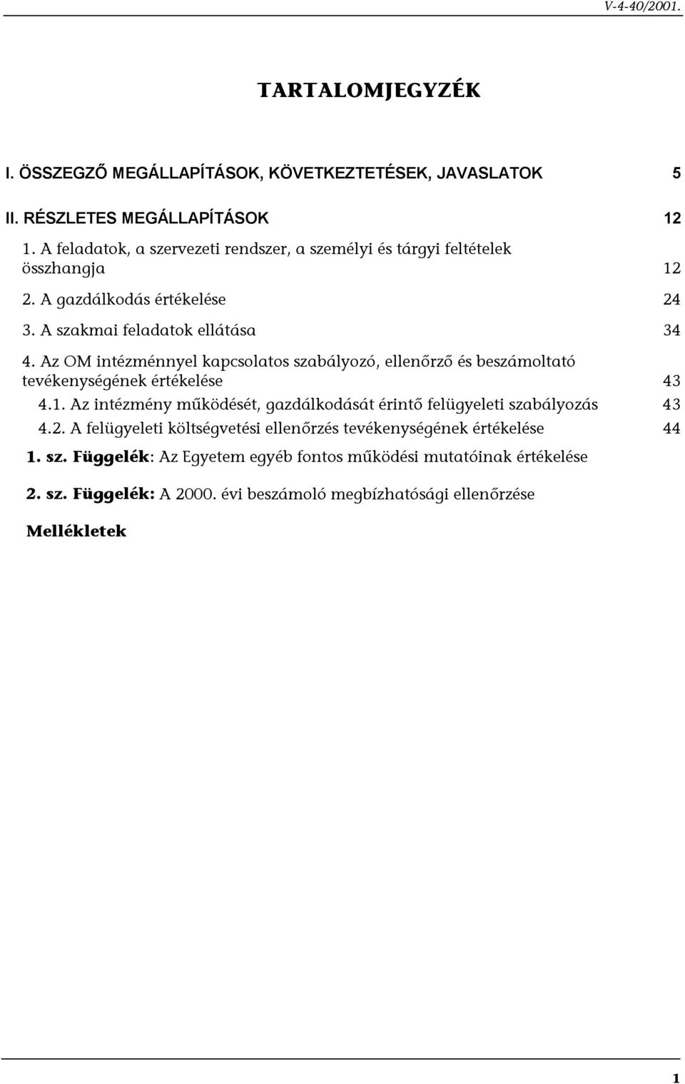 Az OM intézménnyel kapcsolatos szabályozó, ellenőrző és beszámoltató tevékenységének értékelése 43 4.1.