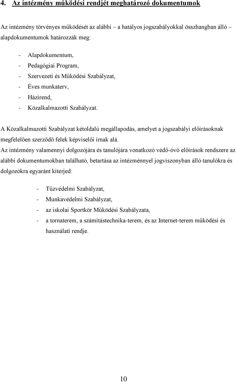 A Közalkalmazotti Szabályzat kétoldalú megállapodás, amelyet a jogszabályi előírásoknak megfelelően szerződő felek képviselői írnak alá.