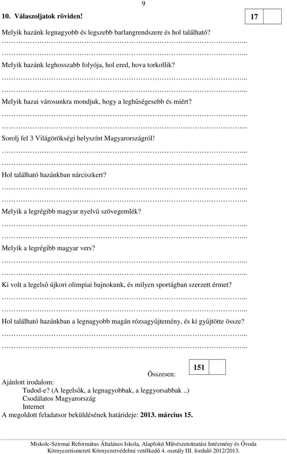 Melyik a legrégibb magyar nyelvő szövegemlék? Melyik a legrégibb magyar vers? Ki volt a legelsı újkori olimpiai bajnokunk, és milyen sportágban szerzett érmet?