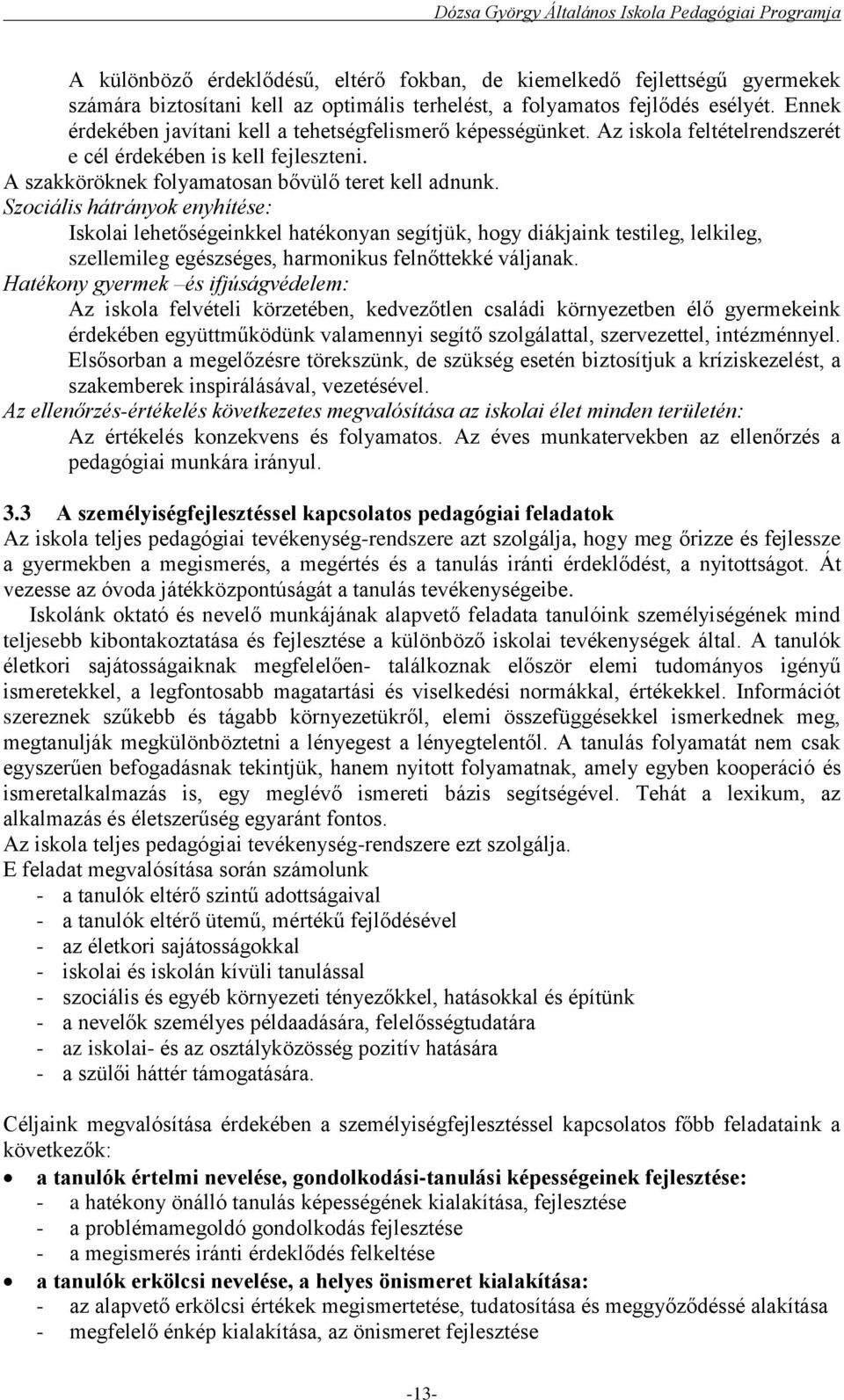 Szociális hátrányok enyhítése: Iskolai lehetőségeinkkel hatékonyan segítjük, hogy diákjaink testileg, lelkileg, szellemileg egészséges, harmonikus felnőttekké váljanak.