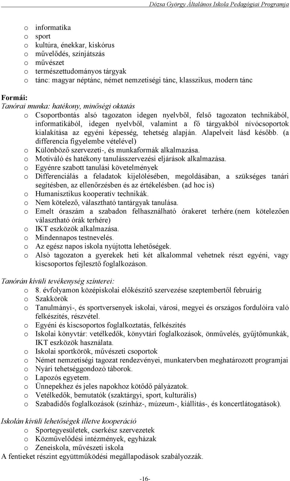 kialakítása az egyéni képesség, tehetség alapján. Alapelveit lásd később. (a differencia figyelembe vételével) o Különböző szervezeti-, és munkaformák alkalmazása.