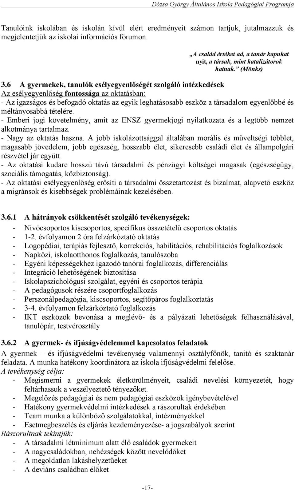 6 A gyermekek, tanulók esélyegyenlőségét szolgáló intézkedések Az esélyegyenlőség fontossága az oktatásban: - Az igazságos és befogadó oktatás az egyik leghatásosabb eszköz a társadalom egyenlőbbé és