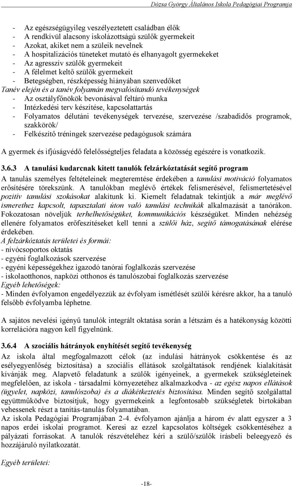 osztályfőnökök bevonásával feltáró munka - Intézkedési terv készítése, kapcsolattartás - Folyamatos délutáni tevékenységek tervezése, szervezése /szabadidős programok, szakkörök/ - Felkészítő